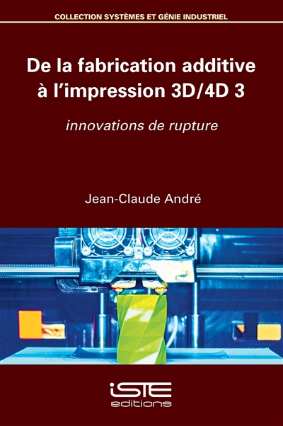 De la fabrication additive à l'impression 3D-4D. 3 , Innovations de rupture