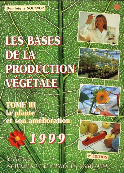 Les bases de la production végétale : phytotechnie générale : le sol, le climat, la plante , tome 3 , la plante, biologie végétale et amélioration des plantes