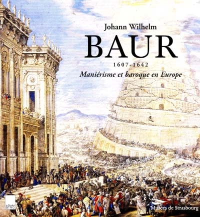 Johann Wilhelm Baur, 1607-1642 : maniérisme et baroque en Europe : [exposition, Strasbourg], Palais Rohan, Galerie Robert Heitz, 14 mars-7 juin 1998 ;