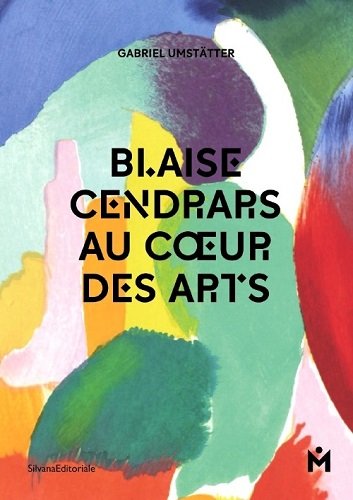 Blaise Cendrars au coeur des arts : [exposition, La Chaux-de-Fonds, Musée des beaux-arts, 16 novembre 2014-1er mars 2015]