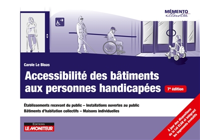 Accessibilité des bâtiments aux personnes handicapées : établissements recevant du public, installations ouvertes au public, bâtiments d'habitation collectifs, maisons individuelles