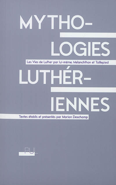 Mythologies luthériennes : les vies de Luther par lui-même, Mélanchthon et Taillepied