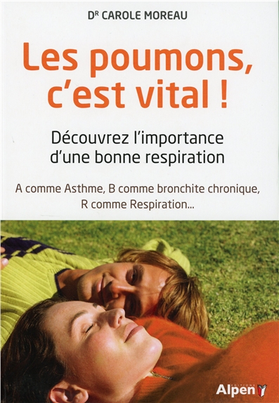 Les poumons, c'est vital ! : découvrez l'importance d'une bonne respiration : A comme asthme, B comme bronchite chronique, R comme respiration
