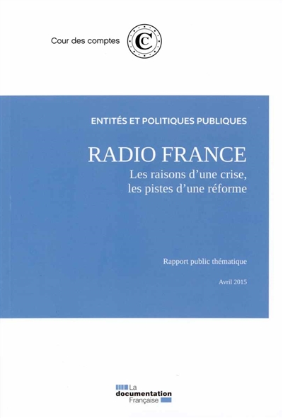Radio France : les raisons d'une crise, les pistes d'une réforme : rapport public thématique