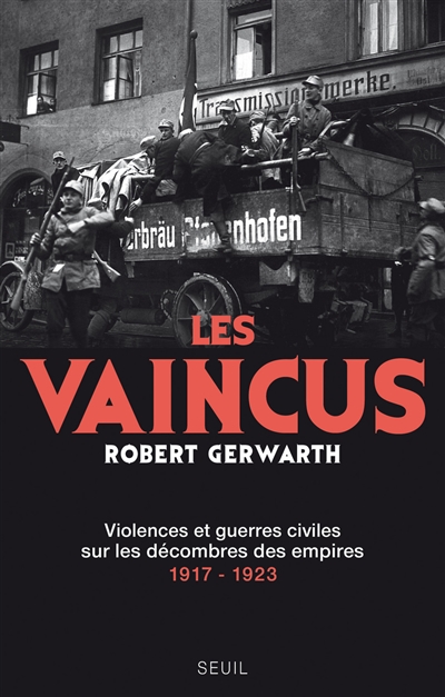 Les vaincus : violences et guerres civiles sur les décombres des empires, 1917-1923