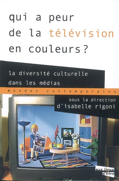 Qui a peur de la télévision en couleurs ? : la diversité culturelle dans les médias