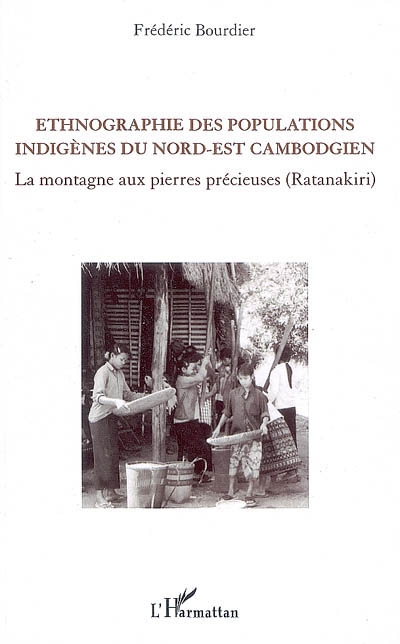 Ethnographie des populations indigènes du Nord-Est cambodgien : la montagne aux pierres précieuses (Ratanakiri)