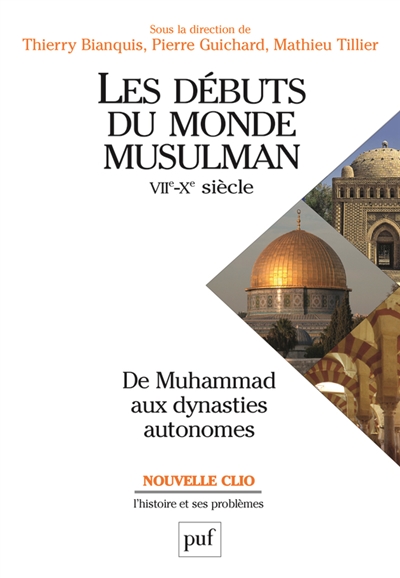 Les débuts du monde musulman, VIIe-Xe siècle : de Muhammad aux dynasties autonomes