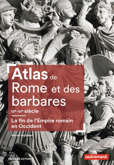 Atlas de Rome et des Barbares, IIIe-VIe siècle : la fin de l'Empire romain en Occident