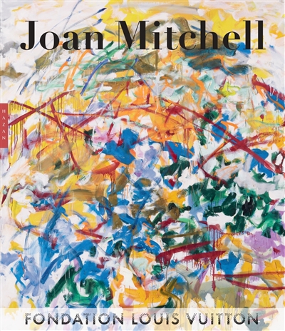 Joan Mitchell : publié à l'occasion de l'exposition, [Paris, Fondation Louis Vuitton, du 5 octobre 2022 au 27 février 2023]