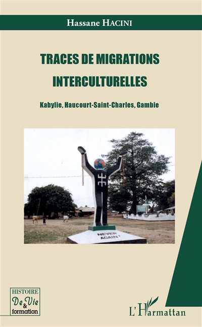 Traces de migrations interculturelles : Kabylie, Haucourt-Saint-Charles, Gambie
