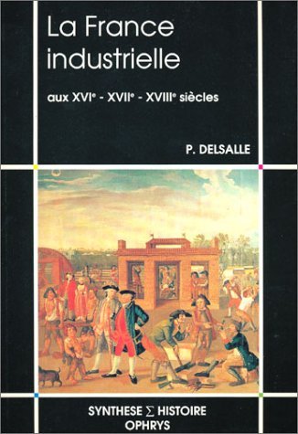 La France industrielle aux XVIe, XVIIe, XVIIIe siècles