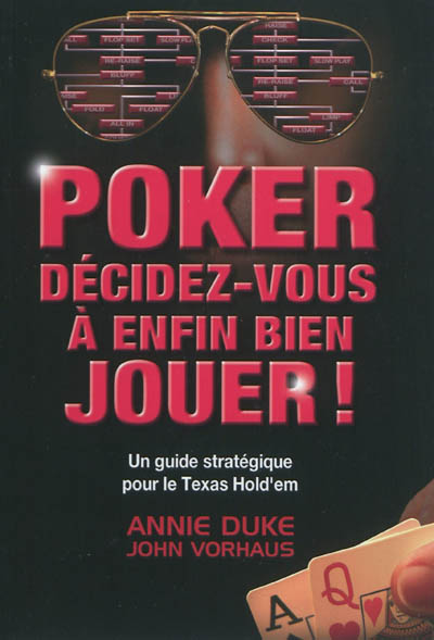 Poker : décidez-vous à enfin bien jouer ! : [un guide stratégique pour le Texas Hold'em]