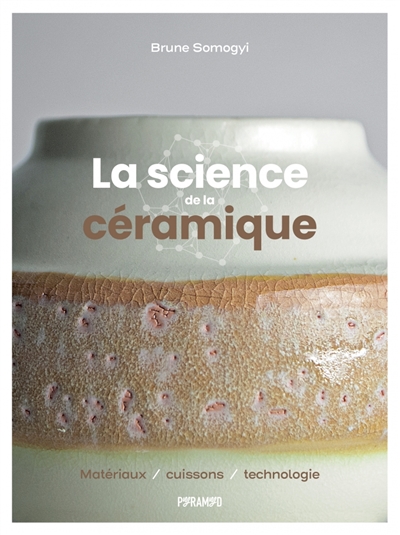 La science de la céramique : matériaux, cuissons, technologie