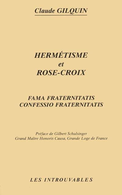 Hermétisme et Rose-croix : fama fraternitatis, confessio fraternatis
