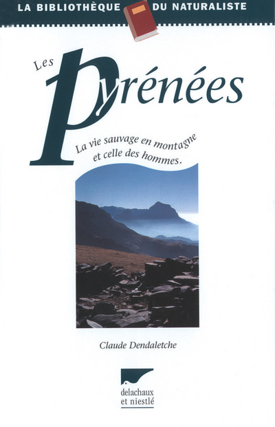 Guide du naturaliste dans les Pyrénées : la vie sauvage et celle des hommes en montagne