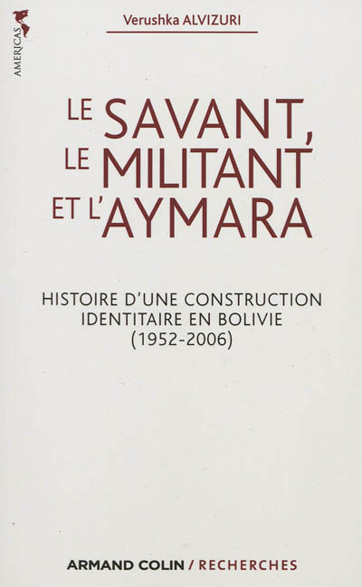 Le savant, le militant et l'Aymara : histoire d'une construction identitaire en Bolivie, 1952-2006
