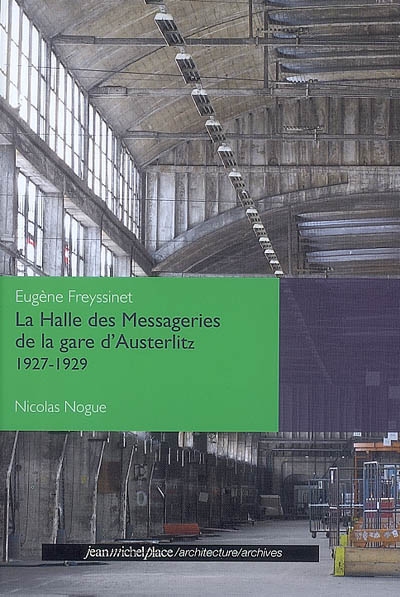 La halle des messageries de la gare d'Austerlitz, 1927-1929 : Eugène Freyssinet