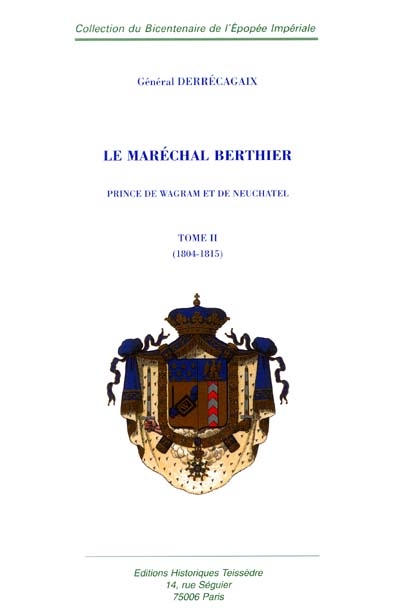 Le maréchal Berthier, prince de Wagram et de Neuchâtel
