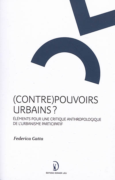 (Contre) pouvoirs urbains ? : éléments pour une critique anthropologique de l'urbanisme participatif