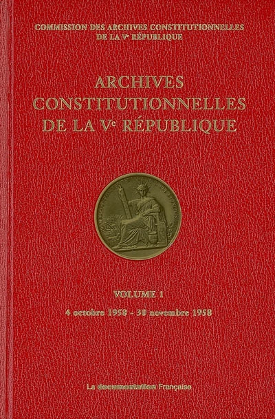 Archives constitutionnelles de la Ve République 1 , 4 octobre 1958-30 novembre 1958