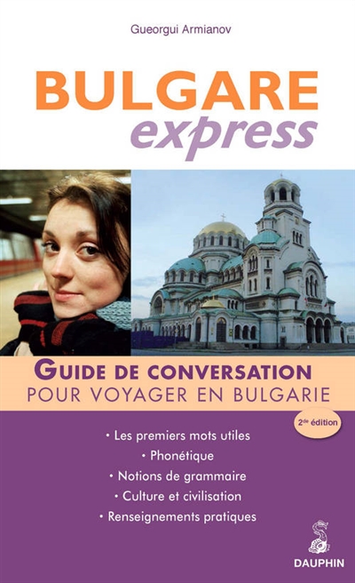 Bulgare express : guide de conversation, les premiers mots utiles, notions de grammaire, culture et civilisation, renseignements pratiques