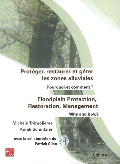 Protéger, restaurer et gérer les zones alluviales : pourquoi et comment ? = = Floodplain protection, restoration, management : why and how ?