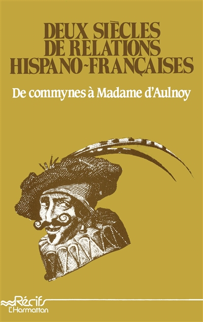 Deux siècles de relations hispano-françaises : de Commynes à Madame d'Aulnoy : [actes du colloque international]