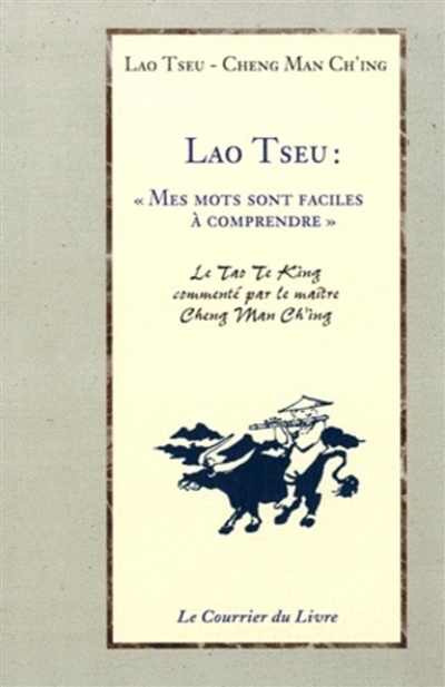 Lao Tseu : "Mes mots sont faciles à comprendre" : conférences sur le Tao Te King