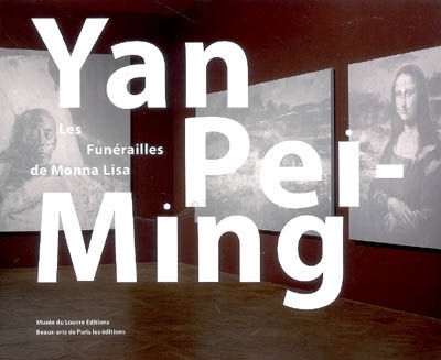 Yan Pei-Ming : les funérailles de Monna Lisa : [exposition] Paris, Musée du Louvre, [salon Denon, du 12 février au 18 mai 2009]