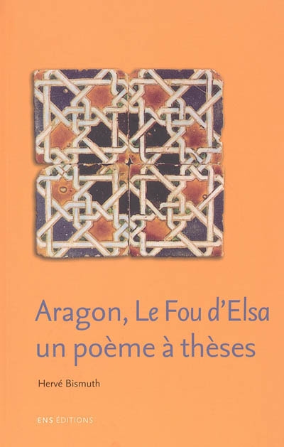 Aragon, Le fou d'Elsa : un poème à thèses :
