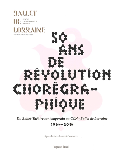 50 ans de révolution chorégraphique : du Ballet-Théâtre contemporain au CCN – Ballet de Lorraine,1968-2018