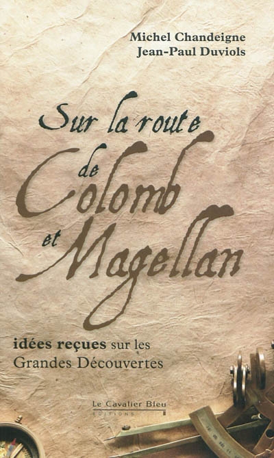 Sur la route de Colomb et Magellan : idées reçues sur les grandes découvertes