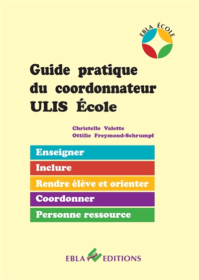 Guide pratique du coordonnateur ULIS école : enseigner, inclure, rendre élève et orienter, coordonner, personne ressource