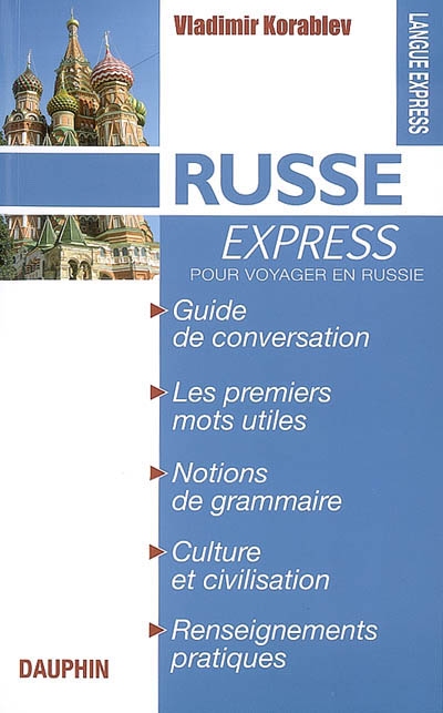 Russe express : guide de conversation, les premiers mots utiles, phonétique, culture et civilisation, renseignements pratiques