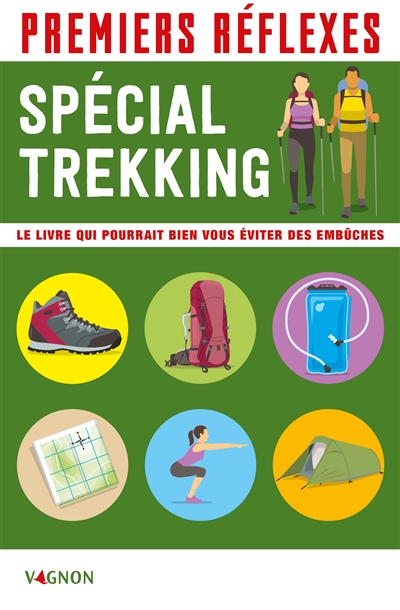 Premiers réflexes : spécial trekking : le livre qui pourrait bien vous éviter une embûche