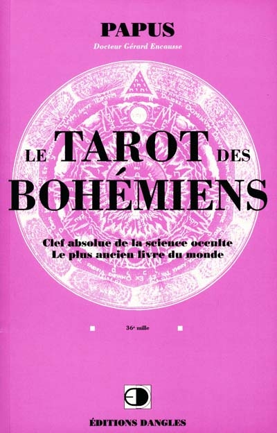Le tarot des Bohémiens : clef absolue de la science occulte : le plus ancien livre du monde à l'usage exclusif des initiés