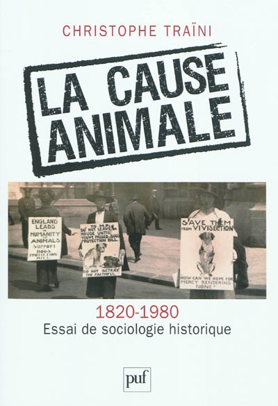 La cause animale, 1820-1980 : essai de sociologie historique