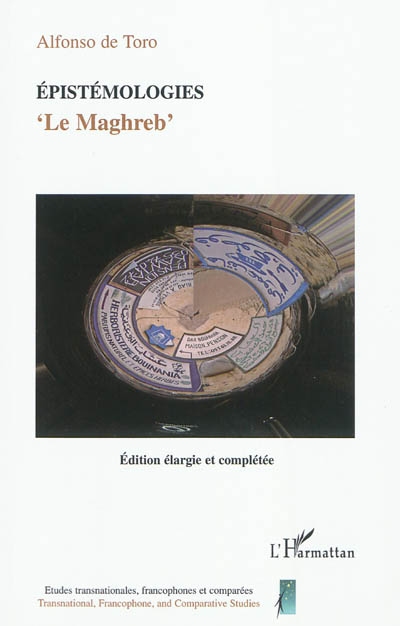 Epistémologies : le Maghreb : hybridité, transculturalité, transmédialité, transtextualité, corps, globalisation, diasporisation