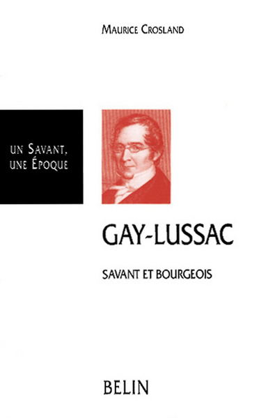 Gay-Lussac : 1778-1850 : savant et bourgeois