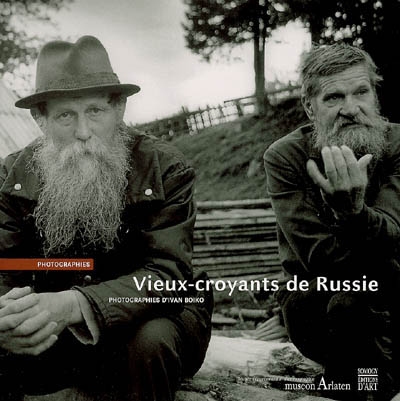 Vieux-croyants de Russie, photographies d'Ivan Boiko : exposition, Arles, Museon Arlaten, du 28 juin 2006 à fin janv. 2007