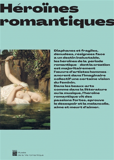 Héroïnes romantiques : Exposition, Musée de la Vie romantique, Paris, 6 avril - 4 septembre 2022