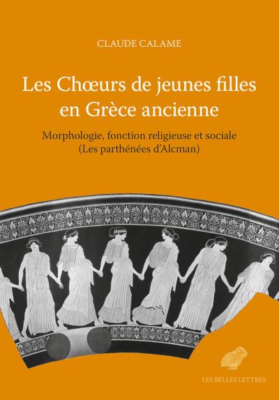 Les choeurs de jeunes filles en Grèce ancienne : morphologie, fonction religieuse et sociale : les parthénées d'Alcman