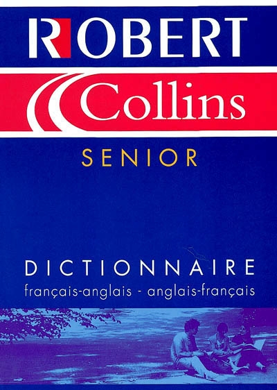 Le Robert et Collins senior : dictionnaire français-anglais, anglais-français = Collins Robert unabridged : French-English, English-French