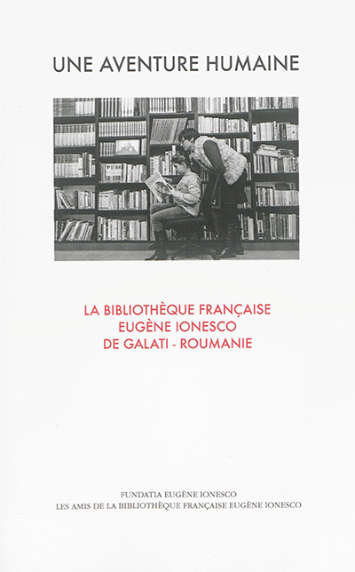 Une aventure humaine : la bibliothèque française Eugène Ionesco de Galaţi, Roumanie