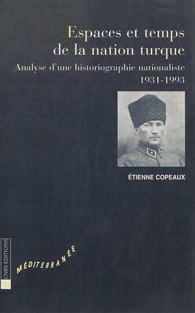 Espaces et temps de la nation turque : analyse d'une historiographie nationaliste, 1931-1993