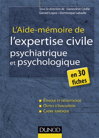 L'aide mémoire de l'expertise civile psychiatrique et psychologique : en 30 fiches : éthique et déontologie, outils d'évaluation, cadre juridique