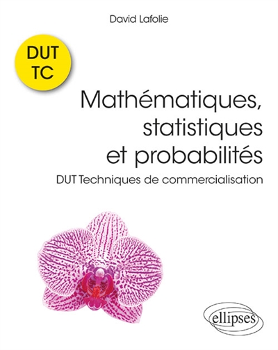 Mathématiques, statistiques et probabilités : cours et exercices corrigés : DUT Techniques de commercialisation