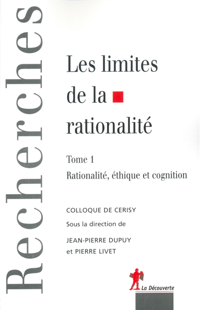 Les limites de la rationalité : colloque de Cerisy, [5-12 juin 1993, Centre culturel international de Cerisy-la-Salle]
