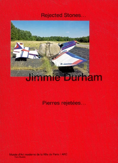 Jimmie Durham : Pierres rejetées : [exposition, Paris], Musée d'art moderne de la Ville de Paris-ARC, 30 janvier-12 avril 2009